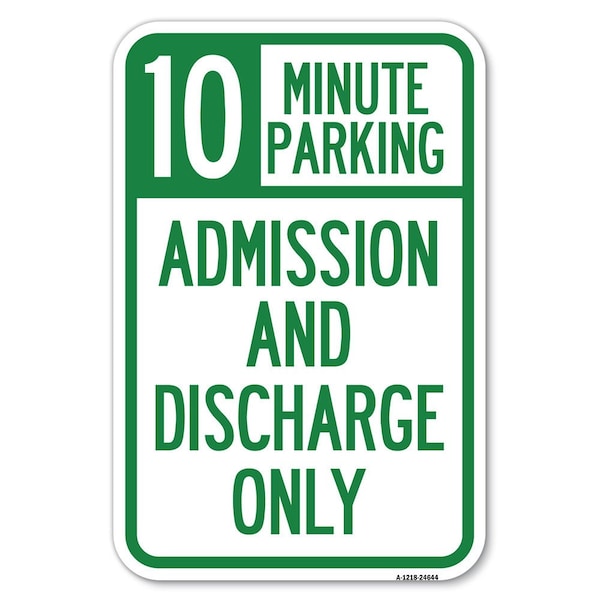 10 Minute Parking Admission and Discharge Only Heavy-Gauge Alum. Sign, 12" x 18", A-1218-24644